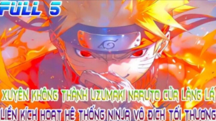 Xuyên Không Thành Uzumaki Naruto Của Làng Lá, Kích Hoạt Hệ Thống Ninja Vô Địch Tối Thượng! FULL 5