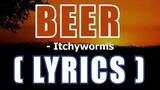 BEER ( Lyrics ) - Itchyworms