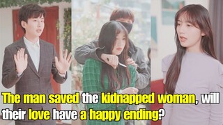 【ENG SUB】The man saved the kidnapped woman, the two people's feelings further!