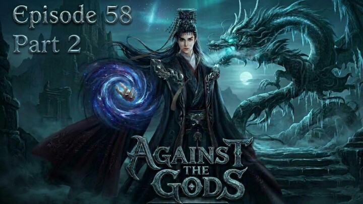 Against The Gods Episode.58 (Part 2)