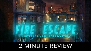 Fire Escape: An Interactive Murder Mystery - 2 Minute Review