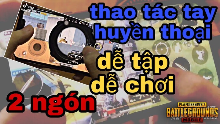 PUBG Mobile | Thao tác tay 2 ngón huyền thoại giống ÂN ST dễ chơi.