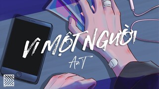 Vì Một Người - AnT | Official Audio