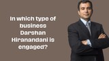 In which type of business Darshan Hiranandani is engaged