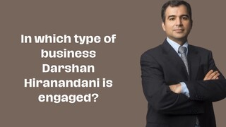 In which type of business Darshan Hiranandani is engaged