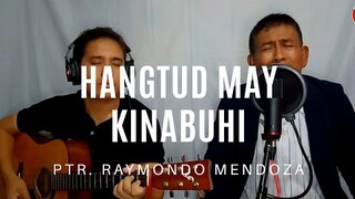 Hangtud may kinabuhi - Ptr.  Raymundo Mendoza