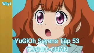 YuGiOh Sevens Tập 53-YOSHIO-CHAN