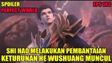 SPOILER PERFECT WORLD EPS 183  | SHI HAO MELAKUKAN PEMBANTAIAN, KETURUNAN HE WUSHUANG MUNCUL