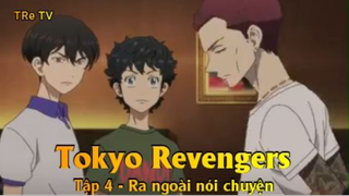 Tokyo Revengers Tập 4 - Ra ngoài nói chuyện