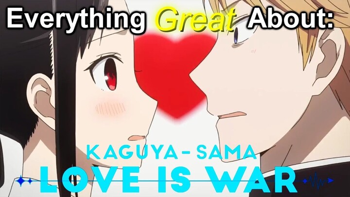 Everything GREAT About: Kaguya sama: Love Is War