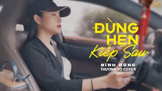 Đừng Hẹn Kiếp Sau - Đình Dũng | Thương Võ Cover