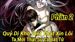 Phần 2:Quỷ Dị Khó Giết"Thật Xin Lỗi"Ta Thật Sự Là Bất Tử