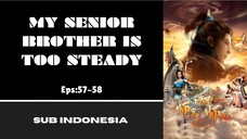 [MY SENIOR BROTHER IS TOO STEADY] Eps:57-58