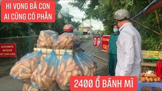 Trao 2 Ngàn 400 ổ bánh mì vào khu phong tỏa cách ly ấm lòng cho bà con có cái ăn vào buổi sáng.