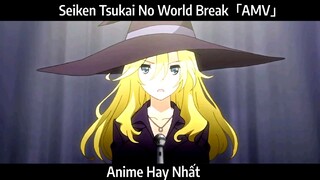 Seiken Tsukai No World Break「AMV」Hay Nhất