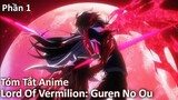 Tóm Tắt Anime: " Vị Vua Huyết Anh Hùng " | Lord Of Vermilion: Guren No Ou | Phần 1 | Review Anime