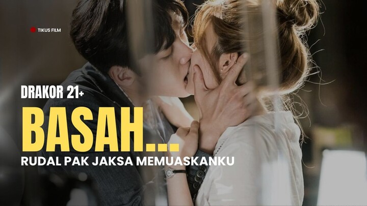 DRAKOR 21+ JATUH CINTA DENGAN JAKSA SEUSAI CINTA SATU MALAM