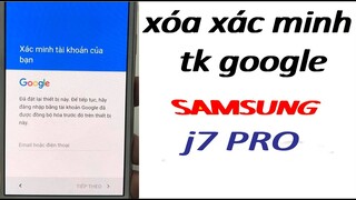 xóa sác minh tài khoản google samsung j7pro mới nhất