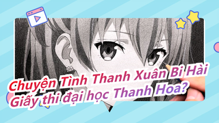 [Chuyện Tình Thanh Xuân Bi Hài] Trải nghiệm vẽ Yukino với giấy thi của đại học Thanh Hoa?