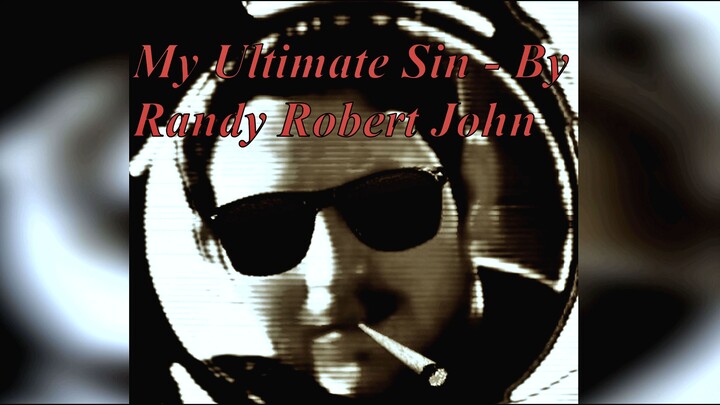 My Ultimate Sin - By Randy Robert John