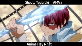 Shouto Todoroki 「AMV」Hay Nhất