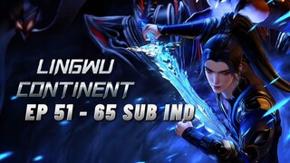 EP 51 - 65 || LINGWU CONTINENT SUB INDO