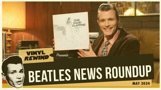 Beatles News Roundup - May 2024 | Vinyl Rewind