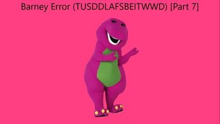 Barney Error (TTUSDDLAFSBEITWWD) [Part 7]