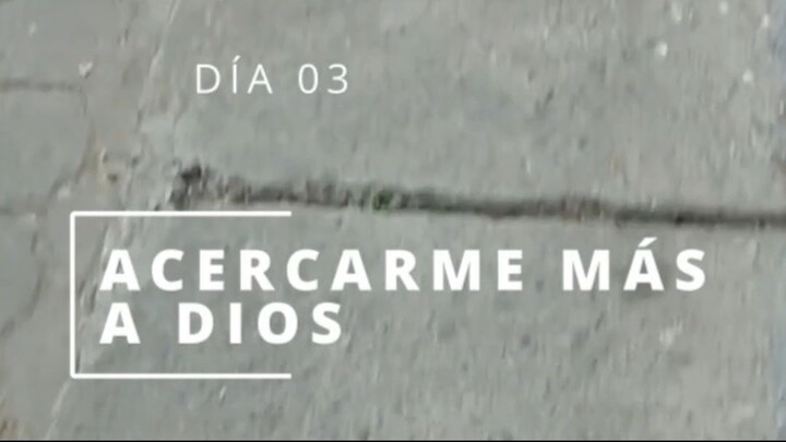 DÍA 03 ACERCÁNDOME MÁS A DIOS
