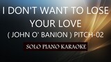 I DON'T WANT TO LOSE YOUR LOVE ( JOHN O'BANION ) ( PITCH-02 ) PH KARAOKE PIANO by REQUEST (COVER_CY)