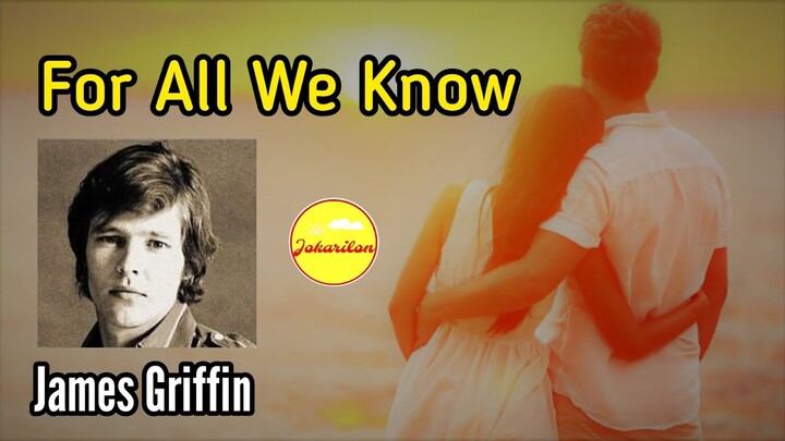 For All We Know — James Griffin