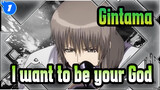 Gintama|【MAD】Gintama×  I want to be your God_1