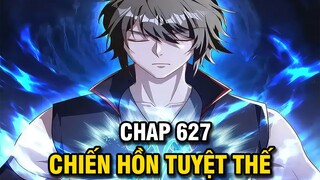 CHIẾN HỒN TUYỆT THẾ TẬP 627 | TRUYỆN THÀNH PHIM | TRUYỆN THUYẾT MINH | LỆ PHI VŨ
