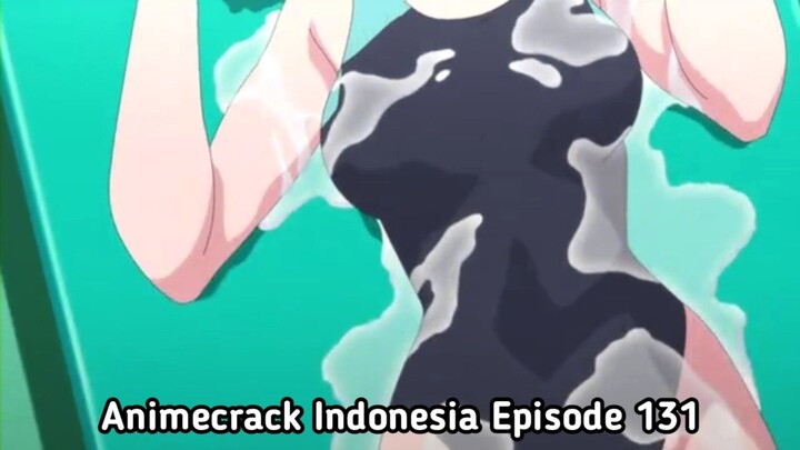 Animecrack Indonesia Episode 131 - Basah dan berlendir