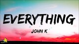 John K - everything (Lyrics)