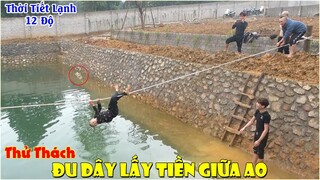 Thử Thách Đu Dây Lấy Tiền Giữa Ao Trong Thời Tiết Lạnh - Ai Vượt Qua Nhận Thưởng 500k