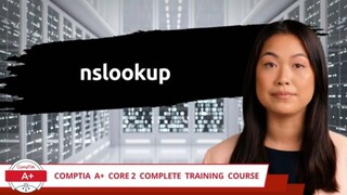 CompTIA A+ Core 2 (220-1102) | nslookup | Exam Objective 1.2 | Course Training Video