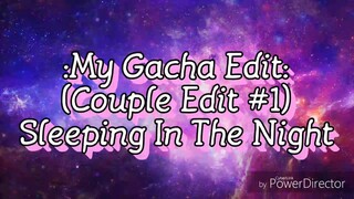 My Editing Video #6: {Couple Edit #1} Sleeping In The Night (Read the descriptions which is the P.S)