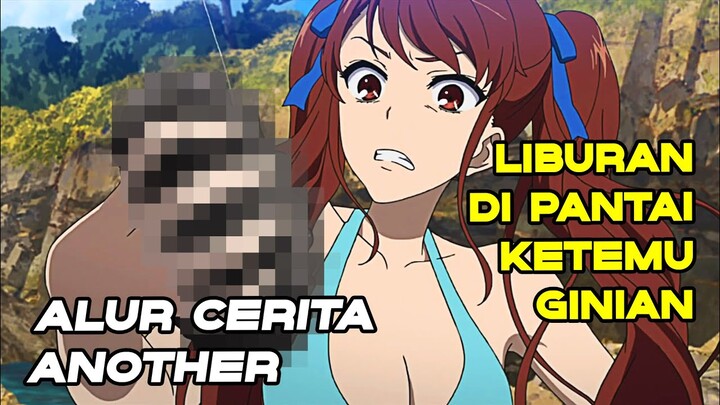 LIBURAN DI PANTAI BERUBAH JADI NGERI | ALUR CERITA ANIME ANOTHER (2012)