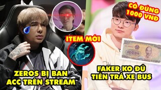 Update LMHT: Zeros bị Ban Acc ngay trên stream, Faker không đủ tiền trả xe bus, Item mới siêu ảo