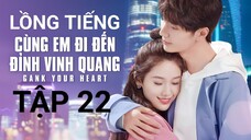 Cùng Em Đi Đến Đỉnh Vinh Quang - Tập 22 | Lồng Tiếng