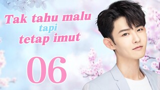 【Serial Drama】Tak tahu malu tapi tetap imut 06