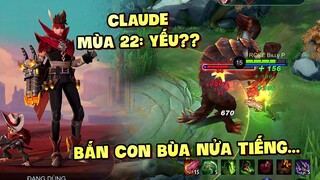 Tốp Mỡ | CLAUDE MỚI MÙA 22: YẾU CẢ GAME? VỀ LATE BẮN BÙA NỬA TIẾNG MỚI XONG?... | MLBB