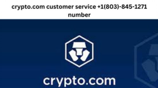 crypto.com customer service +1(803)-845-1271 number