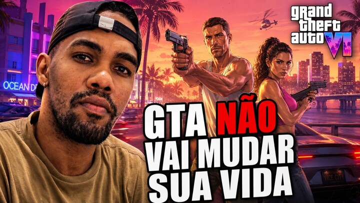 GTA 6 NÃO VAI MUDAR SUA VIDA. E EU VOU EXPLICAR O PORQUÊ
