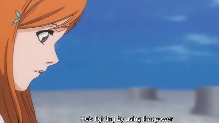 Then why are you afraid of him? ! Inoue Orihime