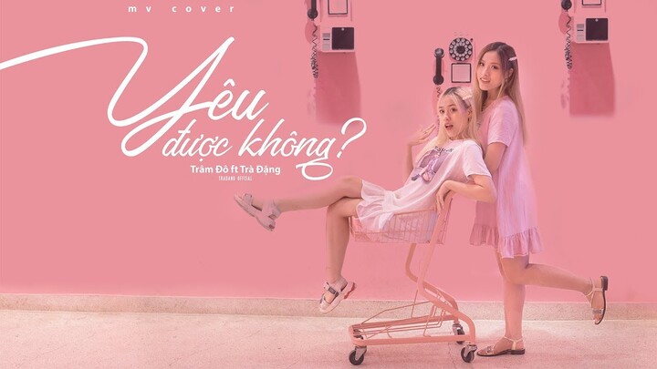 YÊU ĐƯỢC KHÔNG (ĐỨC PHÚC) | COVER  TRÀ ĐẶNG FT. TRÂM ĐÔ |