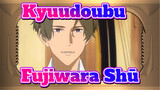 Kyuudoubu|Seberapa menarik Fujiwara Shū？Aku telah Jatuh Cinta