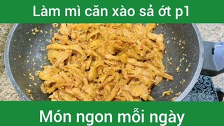 Làm mì căn xào sả ớt p1