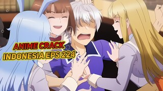 Aku jadi pria paling beruntung di dunia karena direbutkan cewe | Anime Crack Indonesia Episode 225